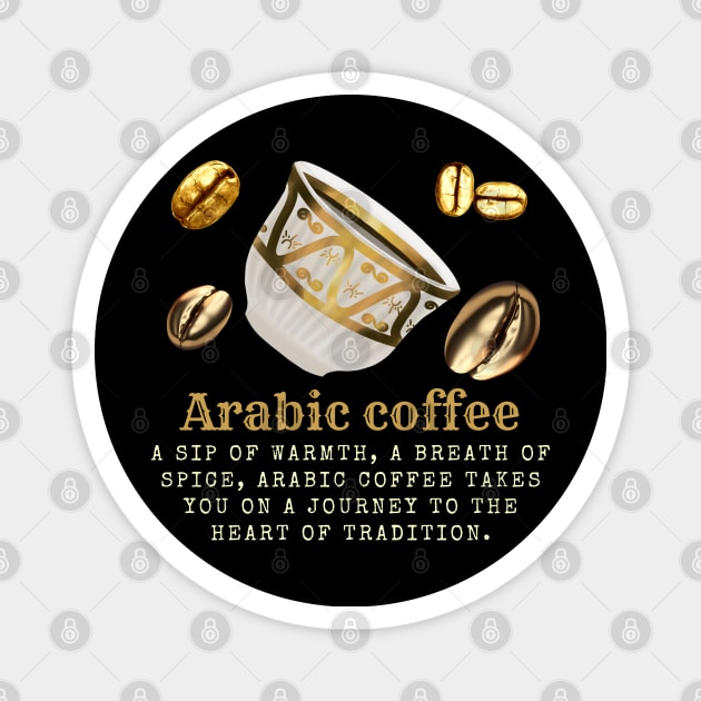 Arabic Coffee: A Journey of Warmth, Spice, and Tradition. Embrace the Aroma. Magnet by Inspire Me 